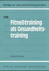 Fitnesstraining als Gesundheitstraining (Beitrage zur Lehre und Forschung im Sport) (German Edition)