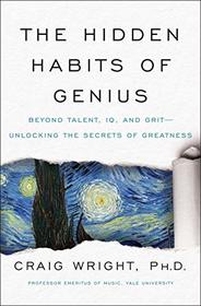 The Hidden Habits of Genius: Beyond Talent, IQ, and Grit?Unlocking the Secrets of Greatness
