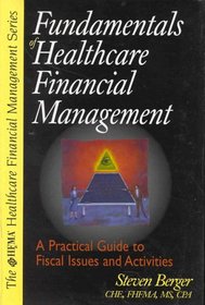 Fundamentals of Healthcare Financial Management: A Practical Guide to Fiscal Issues and Activities