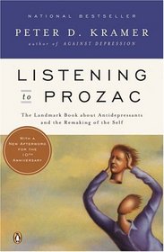 Listening to Prozac: The Landmark Book About Antidepressants and the Remaking of the Self, Revised Edition