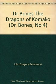 Dr Bones The Dragons of Komako (Dr. Bones, No 4)