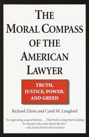 The Moral Compass of the American Lawyer : Truth, Justice, Power, and Greed