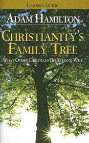 Christianity's Family Tree: What Other Christians Believe and Why - Leader's Guide