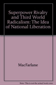 Superpower Rivalry and Third World Radicalism: The Idea of National Liberation