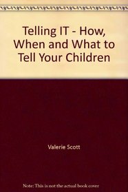 Telling IT - How, When and What to Tell Your Children