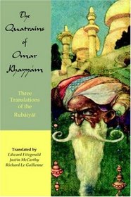 The Quatrains of Omar Khayyam: Three translations of the Rubaiyat