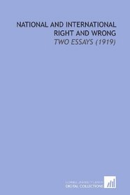 National and International Right and Wrong: Two Essays (1919)