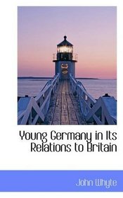 Young Germany in Its Relations to Britain