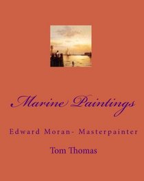 Marine Paintings: Edward Moran- Masterpainter (Volume 1)