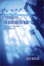 The Illusionless Man: Fantasies and Meditations on Disillusionment