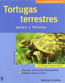 Tortugas Terrestres/ Terestrial Turtles: Sanas and Felices / Healthy & Happy (Manuales Mascotas En Casa / House Pets Manuals) (Spanish Edition)