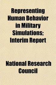Representing Human Behavior in Military Simulations; Interim Report