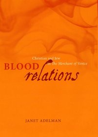 Blood Relations: Christian and Jew in The Merchant of Venice