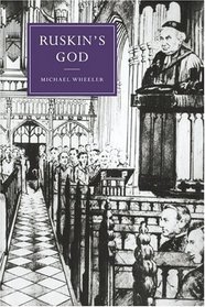 Ruskin's God (Cambridge Studies in Nineteenth-Century Literature and Culture)
