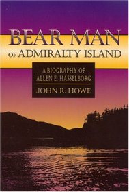 Bear Man of Admiralty Island: A Biography of Allen E. Hasselborg (Lanternlight Library)