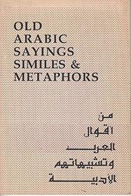 Old Arabic Sayings Similes and Metaphors: Min Aqwal Al-Arab Wa-Tashbihatihim Alb-Sadabiyah (Arabic Literature and Scholarship)