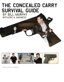 The Concealed Carry Survival Guide (The Concealed Carry Series, Volume 1)