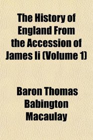 The History of England From the Accession of James Ii (Volume 1)