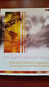 The Legal Environment Today Business in Its Ethical, Regulatory, E-commerce and Global Setting 7e