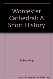 Worcester Cathedral: A Short History