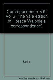 The Yale Editions of Horace Walpole's Correspondence, Volume 6 : With Madame Du Deffand and Wiart, IV (The Yale Edition of Horace Walpole's Cor)