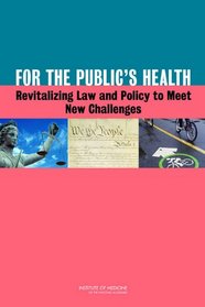 For the Public's Health: Revitalizing Law and Policy to Meet New Challenges