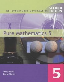MEI Structured Mathematics: Pure Mathematics 5 (MEI Structured Mathematics (A+AS Level))