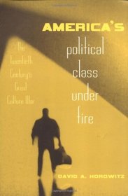 America's Political Class Under Fire: The Twentieth Century's Great Culture War
