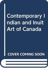 Contemporary Indian and Inuit Art of Canada