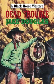 Dead Trouble (Black Horse Western)