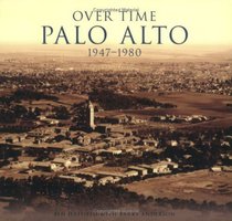 Over Time: Palo Alto, 1947-1980 (General History: California)