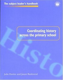 Coordinating History Across the Primary School (Subject Leader's Handbooks)