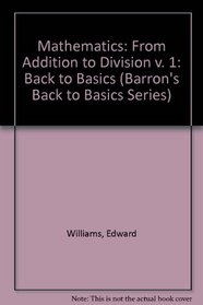 Mathematics from Addition to Division (Barron's Back to Basics Series, Vol 1)