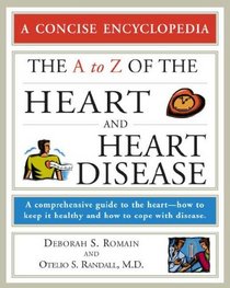 The A to Z of the Heart and Heart Disease (Concise Encyclopedia)