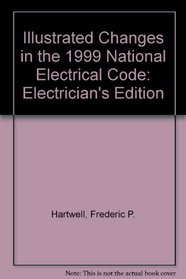 Illustrated Changes in the 1999 National Electrical Code: Electrician's Edition