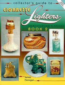 Collector's Guide to Cigarette Lighters: Identification and Values (Collector's Guide to Cigarette Lighters Bk. 2)