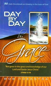 Day by Day by Grace (90 Daily Devotionals on Growing in the Grace of God)
