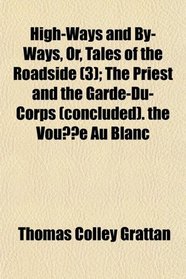 High-Ways and By-Ways, Or, Tales of the Roadside (3); The Priest and the Garde-Du-Corps (concluded). the Voue Au Blanc