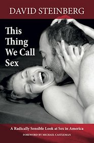 This Thing We Call Sex: A Radically Sensible Look at Sex in America