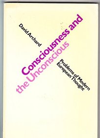CONSCIOUSNESS AND THE UNCONSCIOUS (PROBLEMS OF MODERN EUROPEAN THOUGHT)