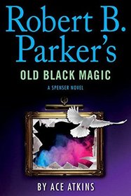 Robert B. Parker's Old Black Magic (Spenser, Bk 46)