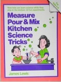 Measure, Pour and MIX - Kitchen Science Tricks