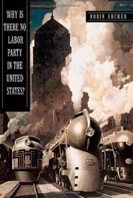 Why Is There No Labor Party in the United States? (Princeton Studies in American Politics)
