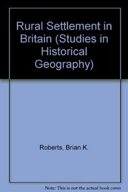 Rural Settlement in Britain (Studies in historical geography)