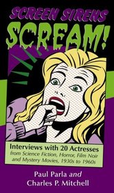 Screen Sirens Scream!: Interviews With 20 Actresses from Science Fiction, Horror, Film Noir and Mystery Movies, 1930s  to 1960s