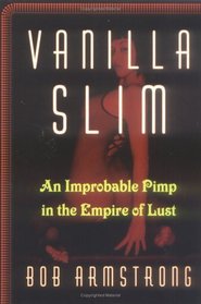 Vanilla Slim : An Improbable Pimp in the Empire of Lust