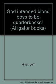 God intended blond boys to be quarterbacks! (Alligator books)