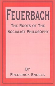 Feuerbach: The Roots of the Socialist Philosophy