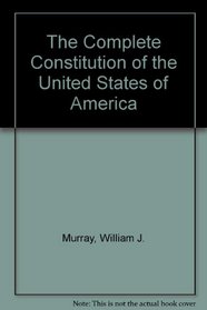 The Complete Constitution of the United States of America