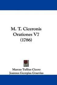 M. T. Ciceronis Orationes V7 (1786) (Latin Edition)